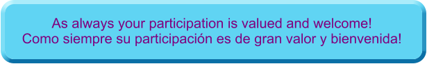 As always your participation is valued and welcome! Como siempre su participacin es de gran valor y bienvenida!